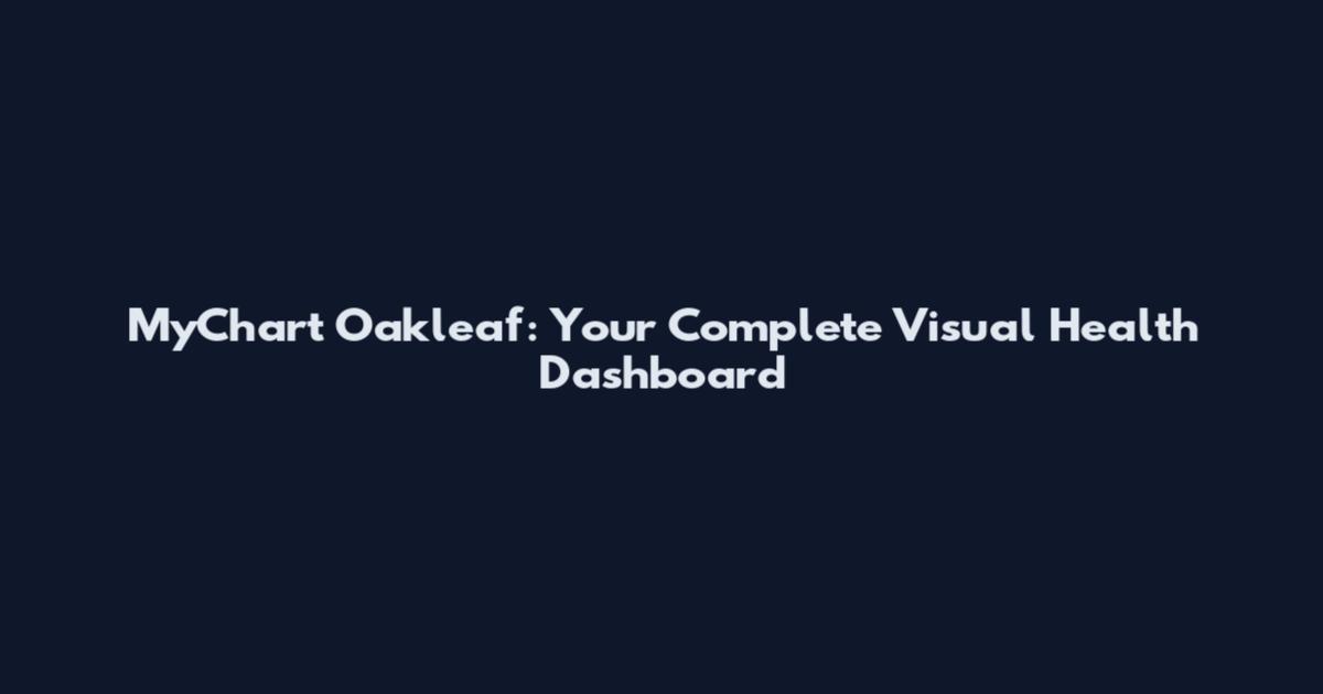 MyChart Oakleaf: Your Complete Visual Health Dashboard