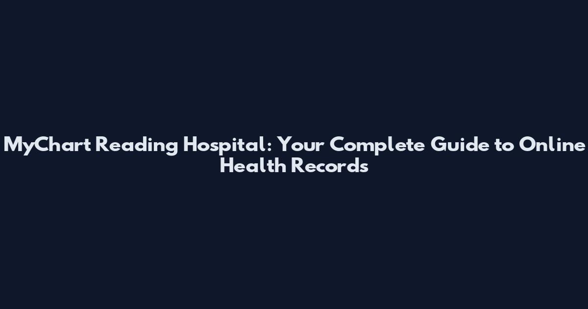 MyChart Reading Hospital: Your Complete Guide to Online Health Records