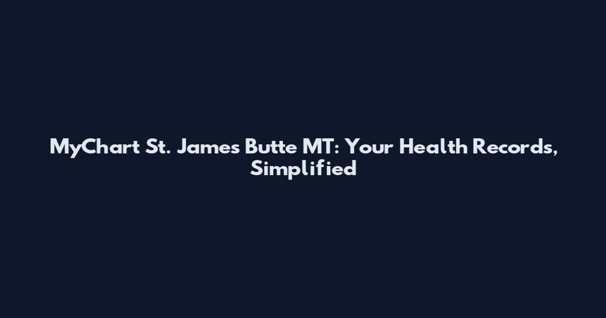 MyChart St. James Butte MT: Your Health Records, Simplified