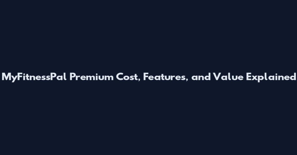MyFitnessPal Premium Cost, Features, and Value Explained