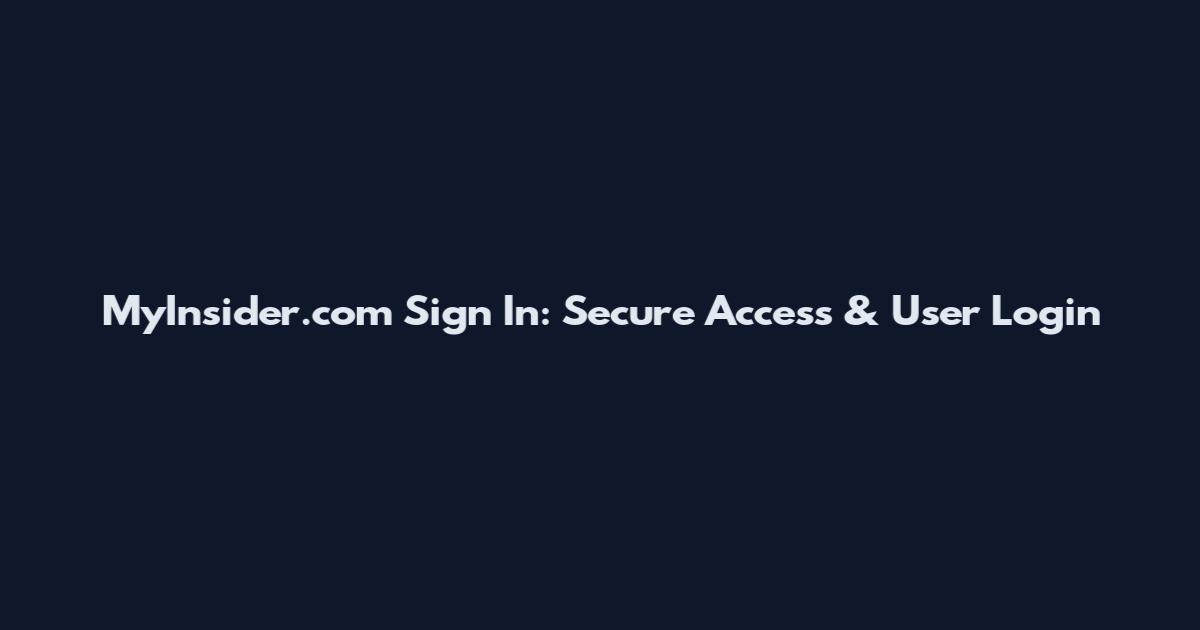 MyInsider.com Sign In: Secure Access & User Login