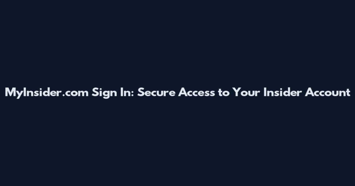 MyInsider.com Sign In: Secure Access to Your Insider Account
