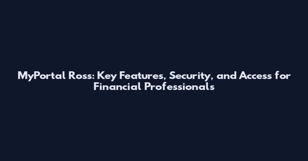 MyPortal Ross: Key Features, Security, and Access for Financial Professionals