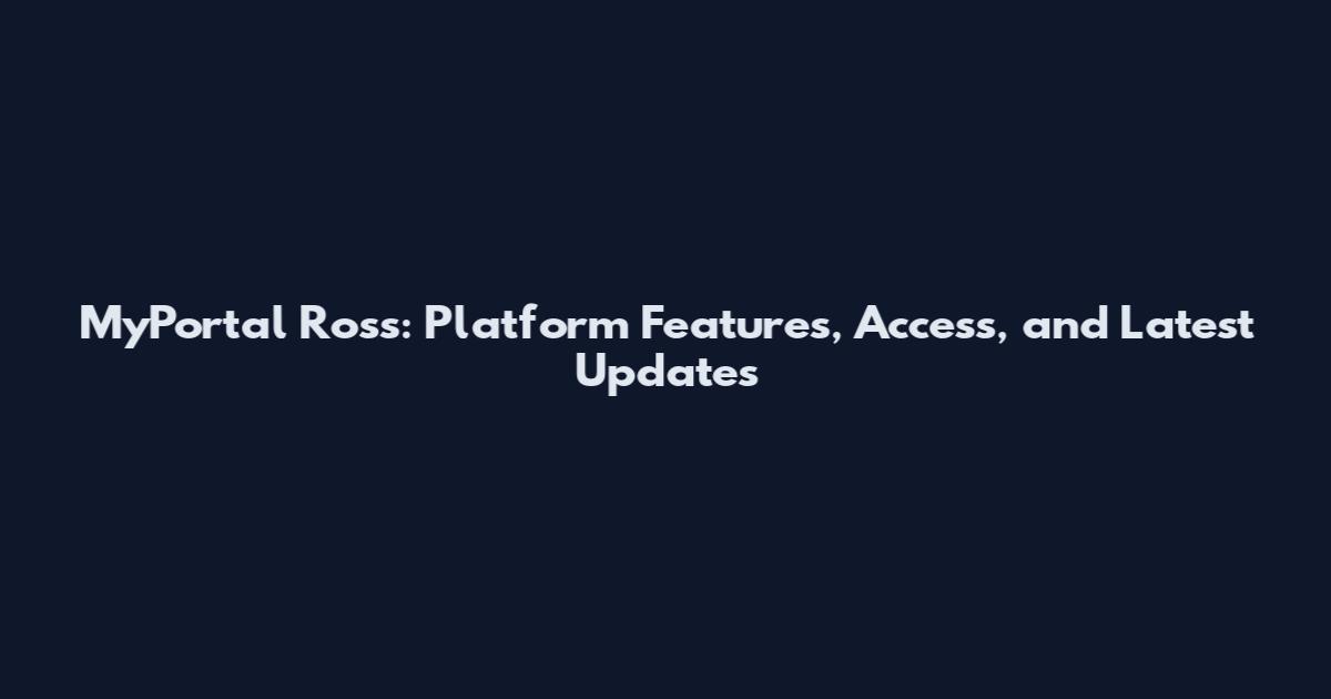 MyPortal Ross: Platform Features, Access, and Latest Updates