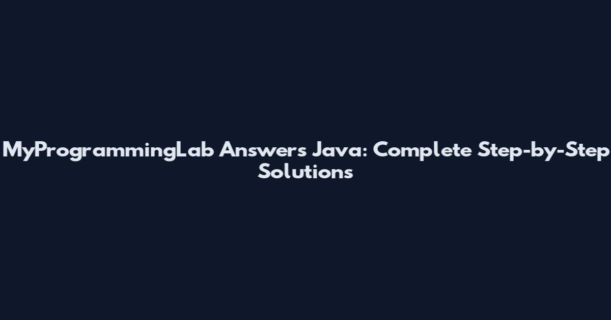 MyProgrammingLab Answers Java: Complete Step-by-Step Solutions