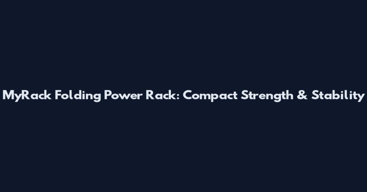MyRack Folding Power Rack: Compact Strength & Stability
