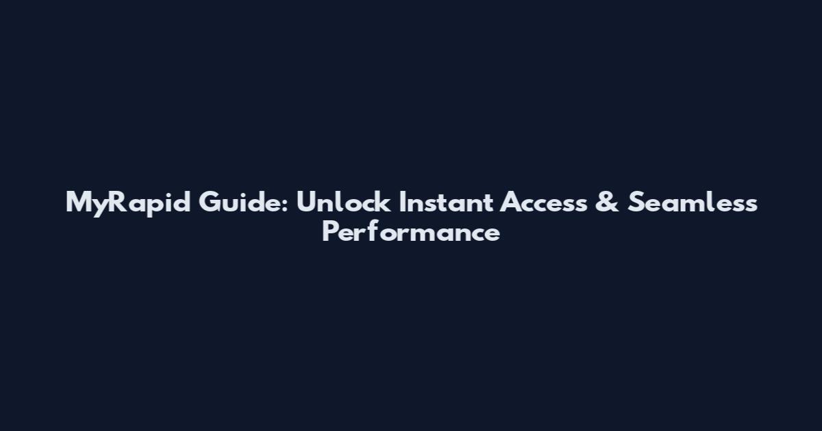 MyRapid Guide: Unlock Instant Access & Seamless Performance
