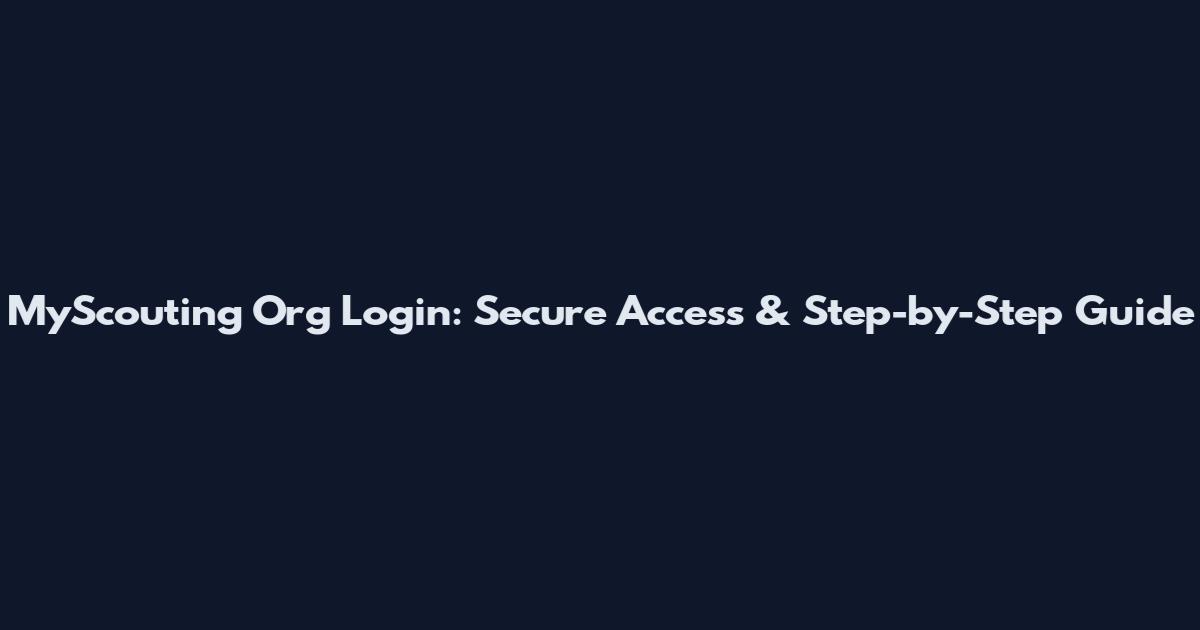 MyScouting Org Login: Secure Access & Step-by-Step Guide