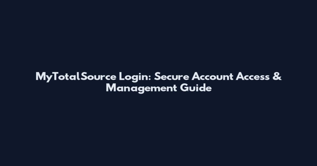 MyTotalSource Login: Secure Account Access & Management Guide