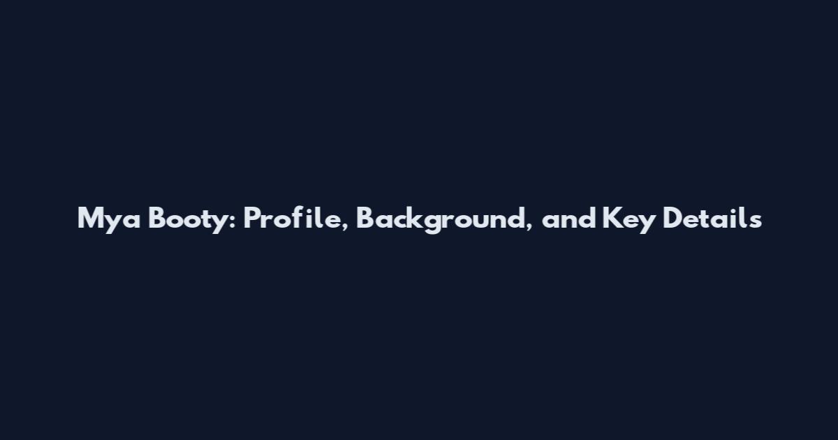 Mya Booty: Profile, Background, and Key Details