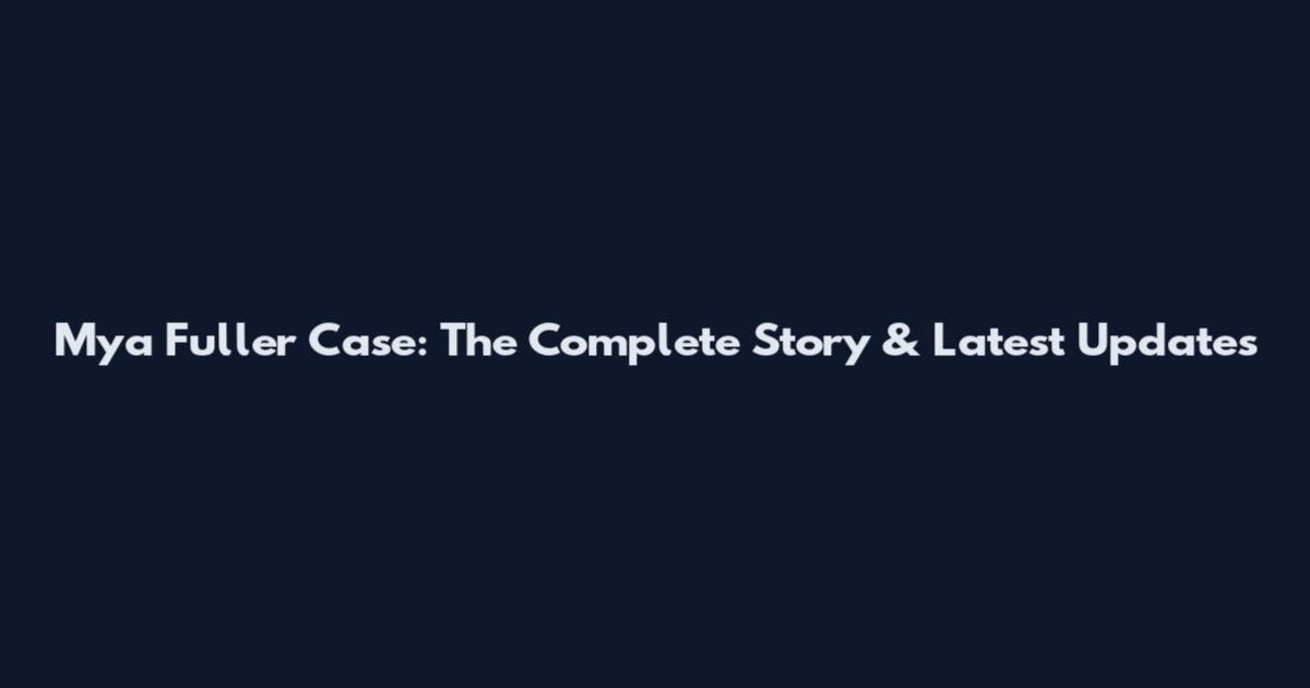 Mya Fuller Case: The Complete Story & Latest Updates
