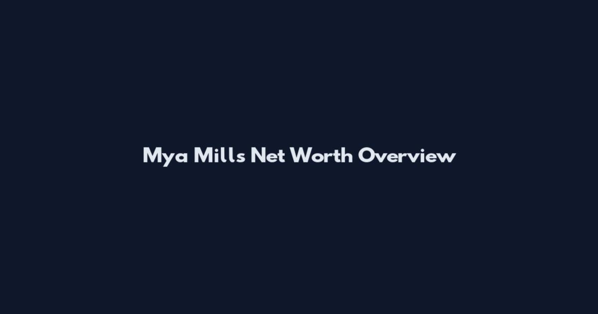 Mya Mills Net Worth Overview