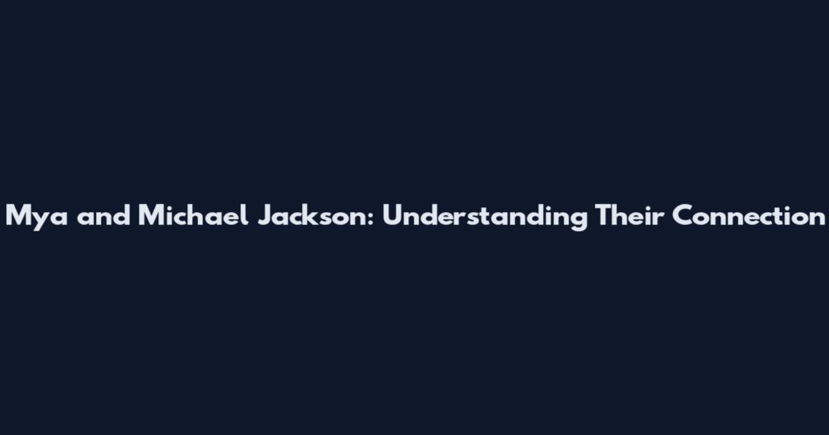 Mya and Michael Jackson: Understanding Their Connection