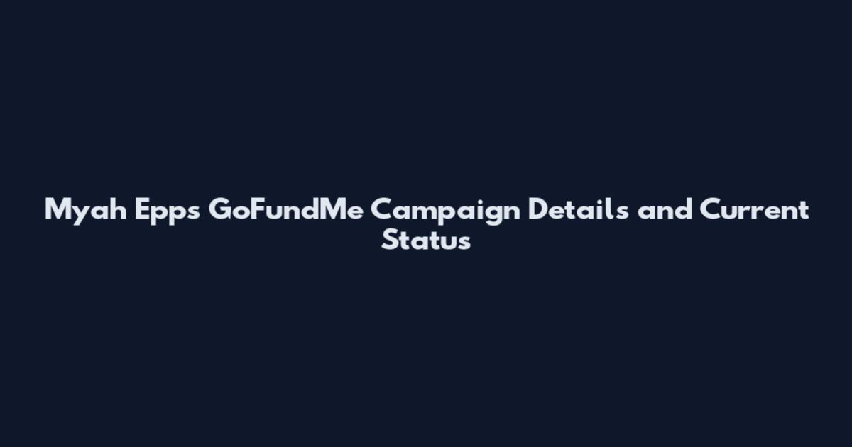 Myah Epps GoFundMe Campaign Details and Current Status