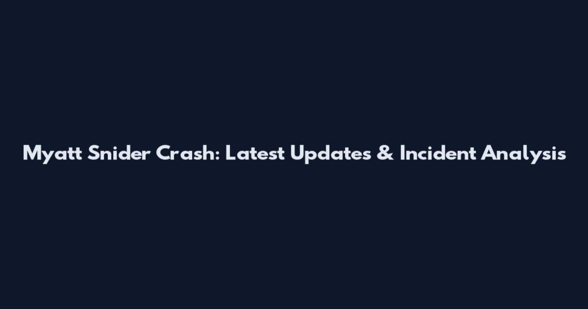Myatt Snider Crash: Latest Updates & Incident Analysis
