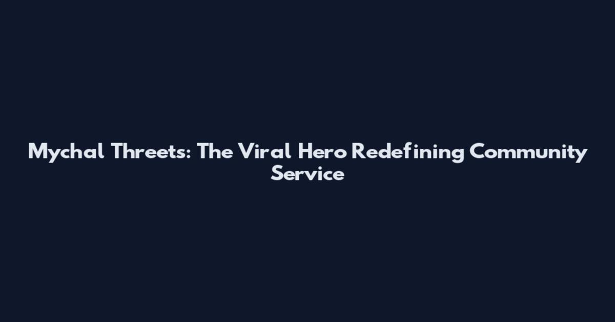 Mychal Threets: The Viral Hero Redefining Community Service