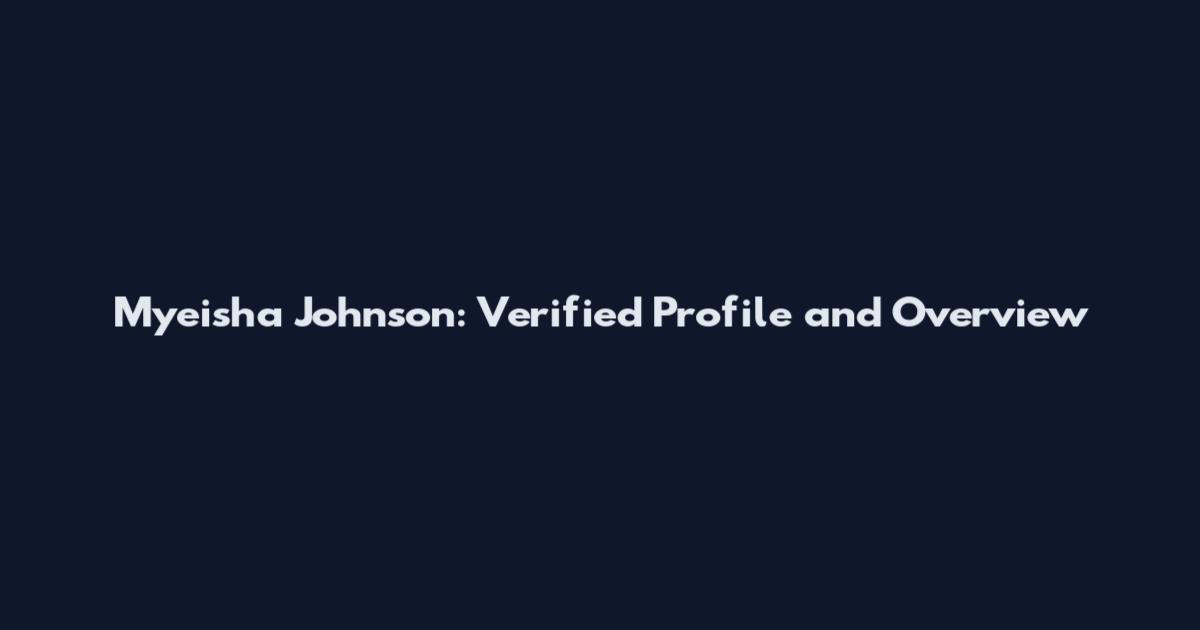 Myeisha Johnson: Verified Profile and Overview