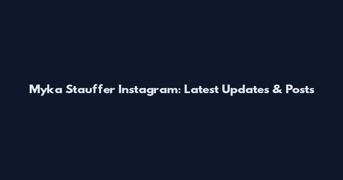 Myka Stauffer Instagram: Latest Updates & Posts