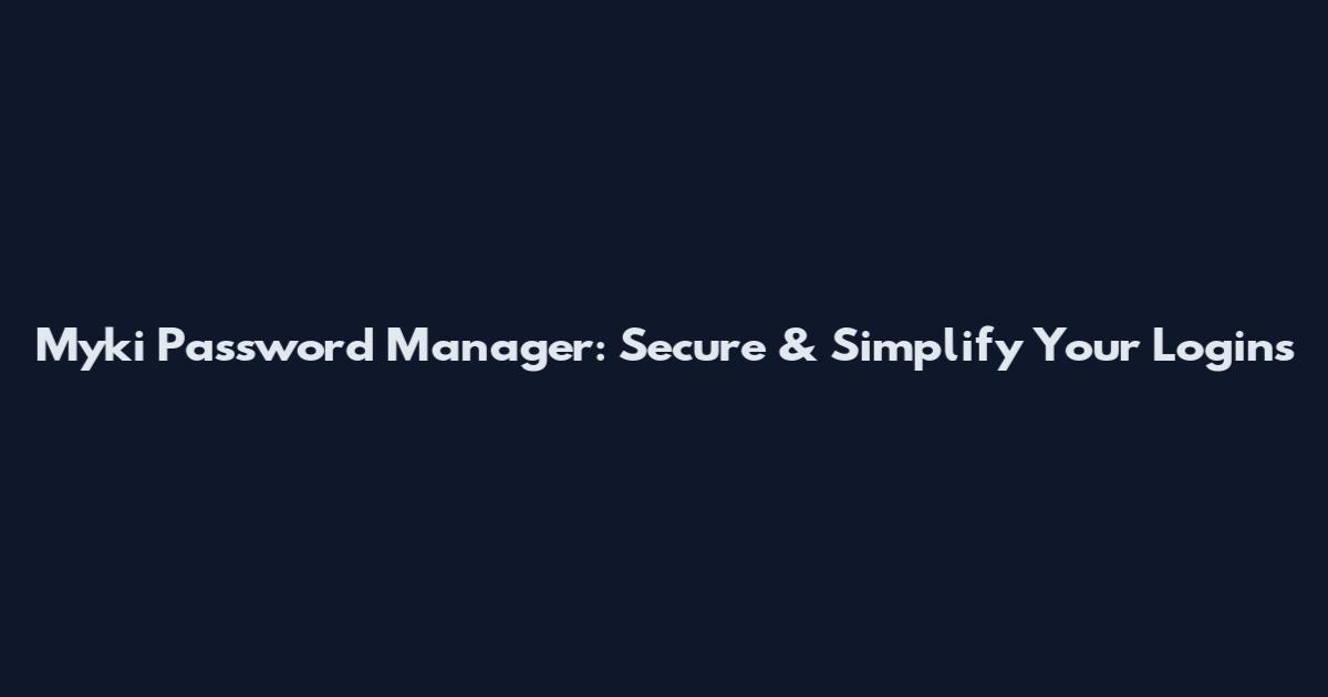 Myki Password Manager: Secure & Simplify Your Logins