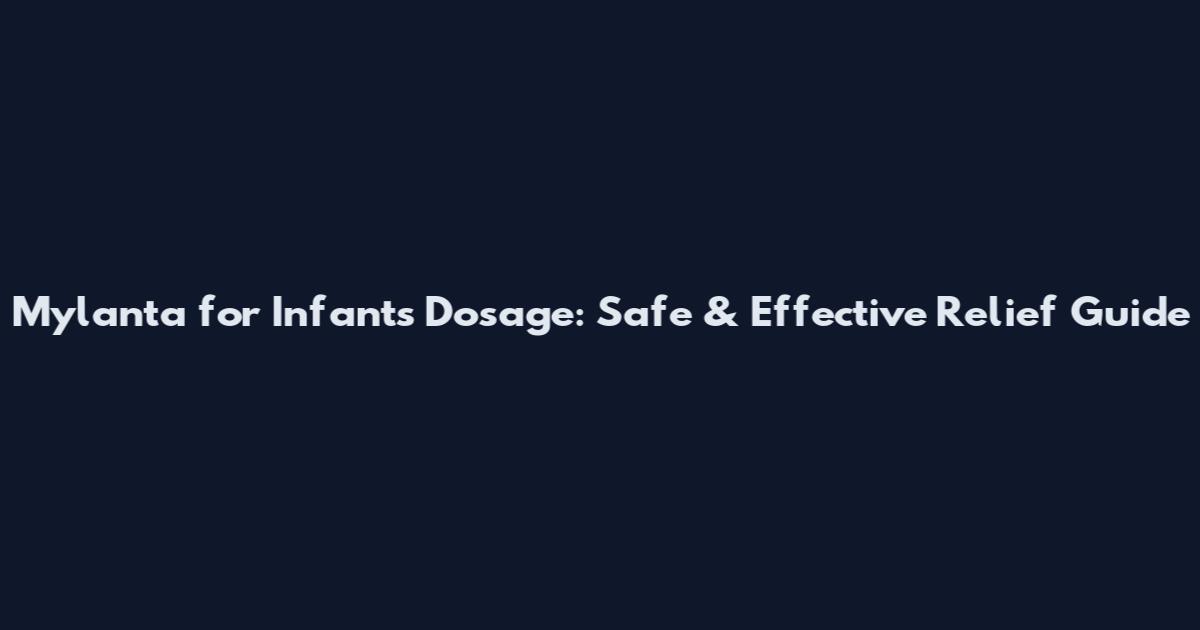 Mylanta for Infants Dosage: Safe & Effective Relief Guide