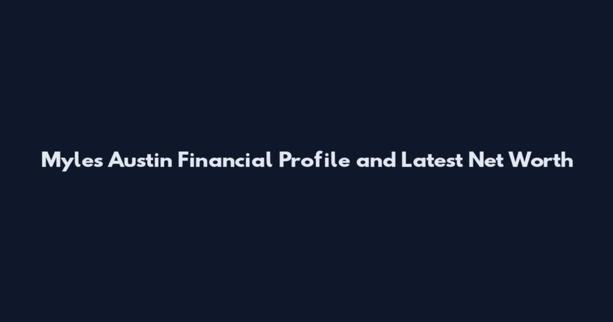 Myles Austin Financial Profile and Latest Net Worth