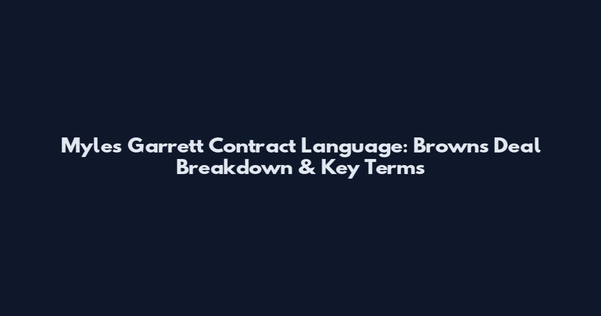 Myles Garrett Contract Language: Browns Deal Breakdown & Key Terms