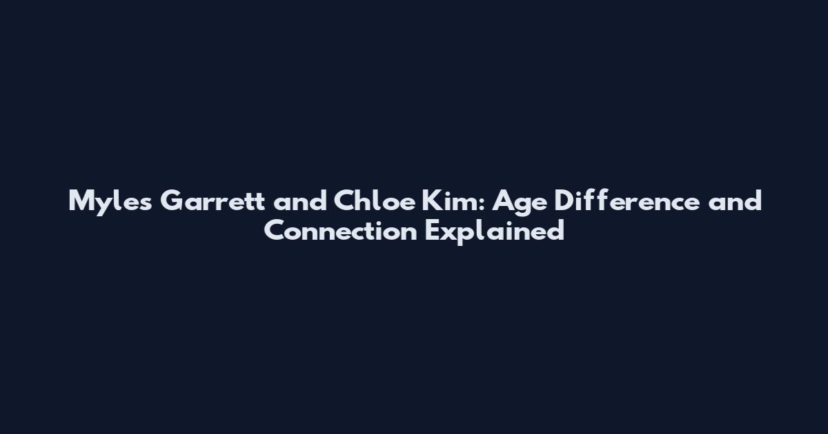 Myles Garrett and Chloe Kim: Age Difference and Connection Explained