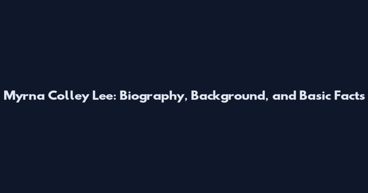 Myrna Colley Lee: Biography, Background, and Basic Facts