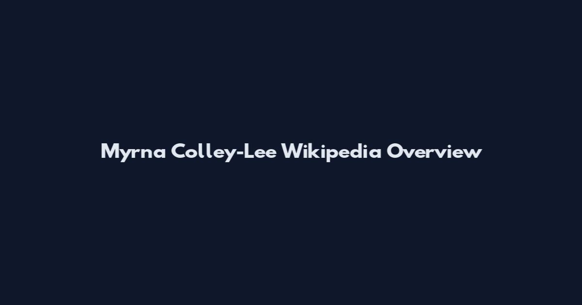 Myrna Colley-Lee Wikipedia Overview