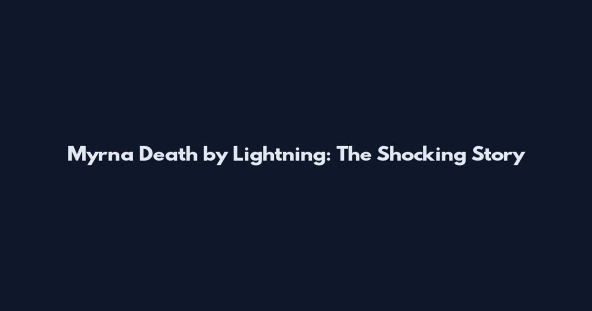 Myrna Death by Lightning: The Shocking Story