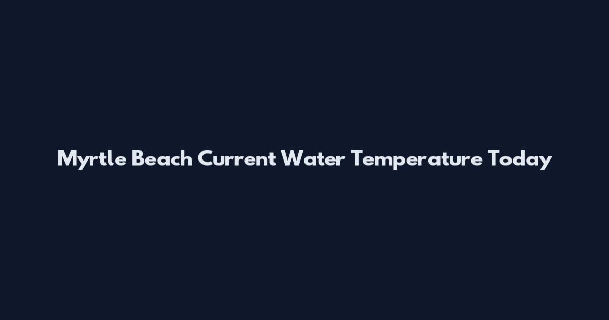 Myrtle Beach Current Water Temperature Today