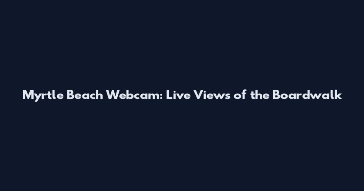 Myrtle Beach Webcam: Live Views of the Boardwalk