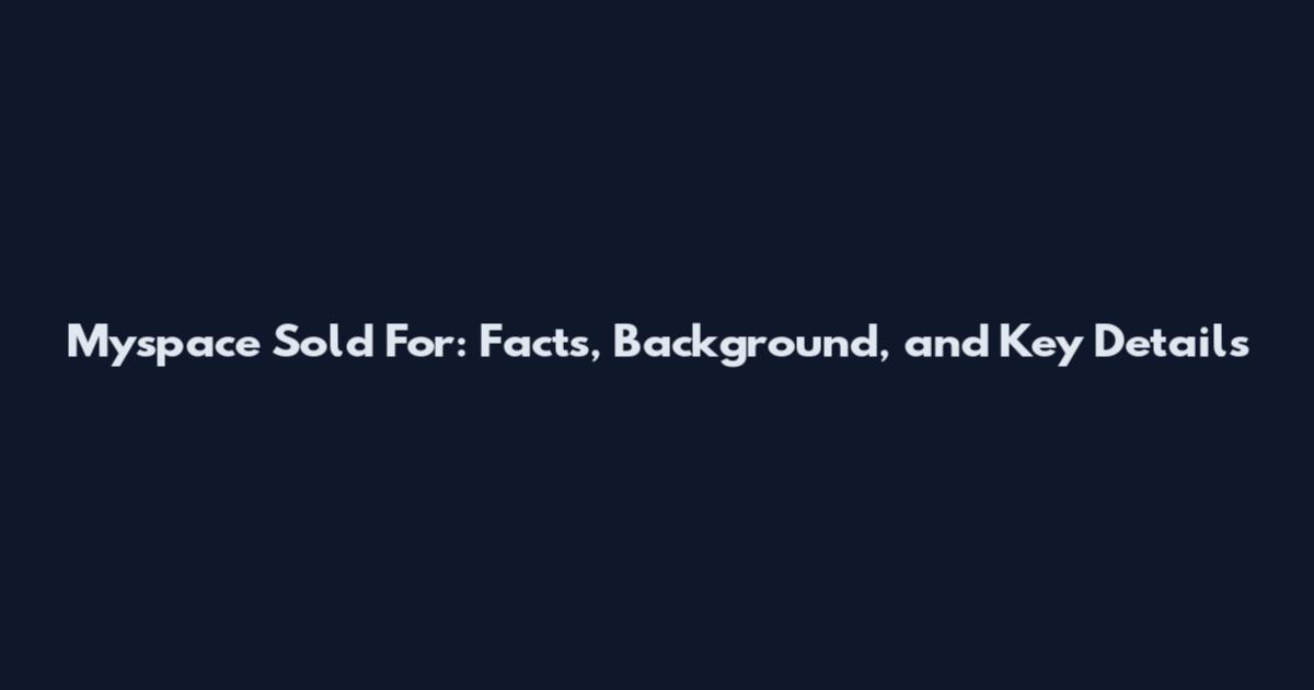 Myspace Sold For: Facts, Background, and Key Details