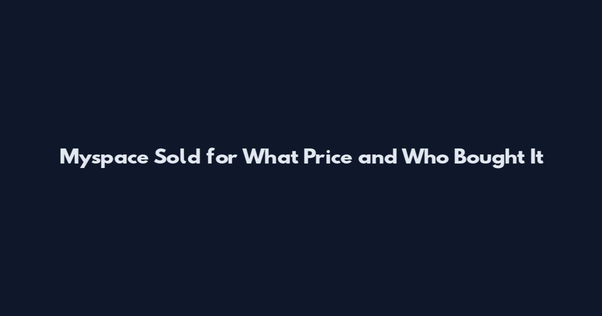 Myspace Sold for What Price and Who Bought It