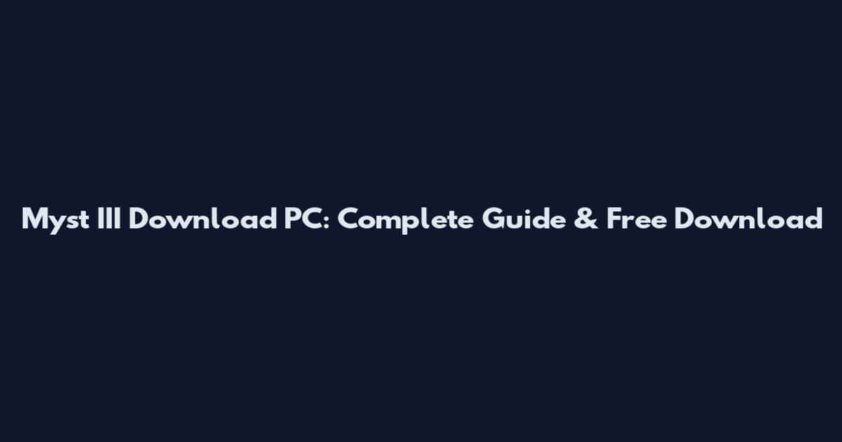Myst III Download PC: Complete Guide & Free Download