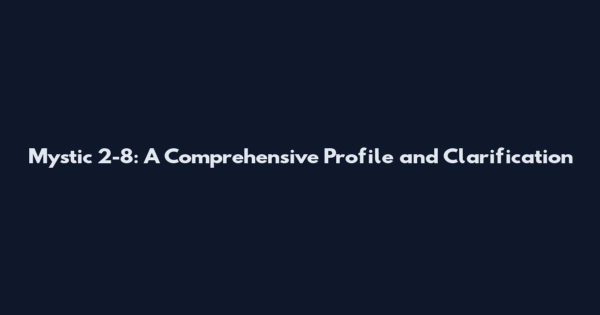 Mystic 2-8: A Comprehensive Profile and Clarification