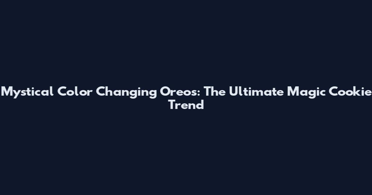 Mystical Color Changing Oreos: The Ultimate Magic Cookie Trend