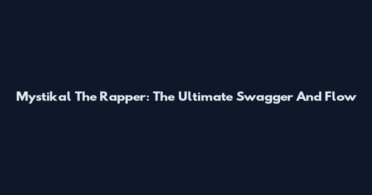 Mystikal The Rapper: The Ultimate Swagger And Flow