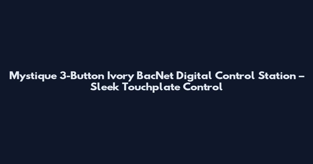 Mystique 3-Button Ivory BacNet Digital Control Station – Sleek Touchplate Control
