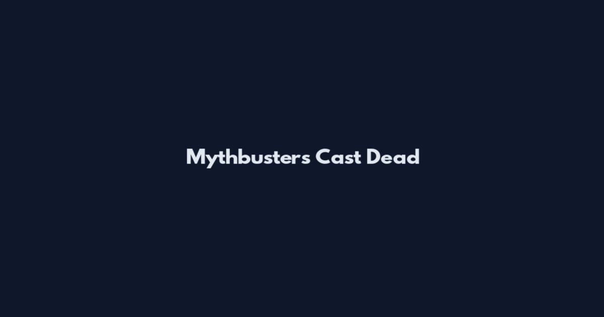 Mythbusters Cast Dead