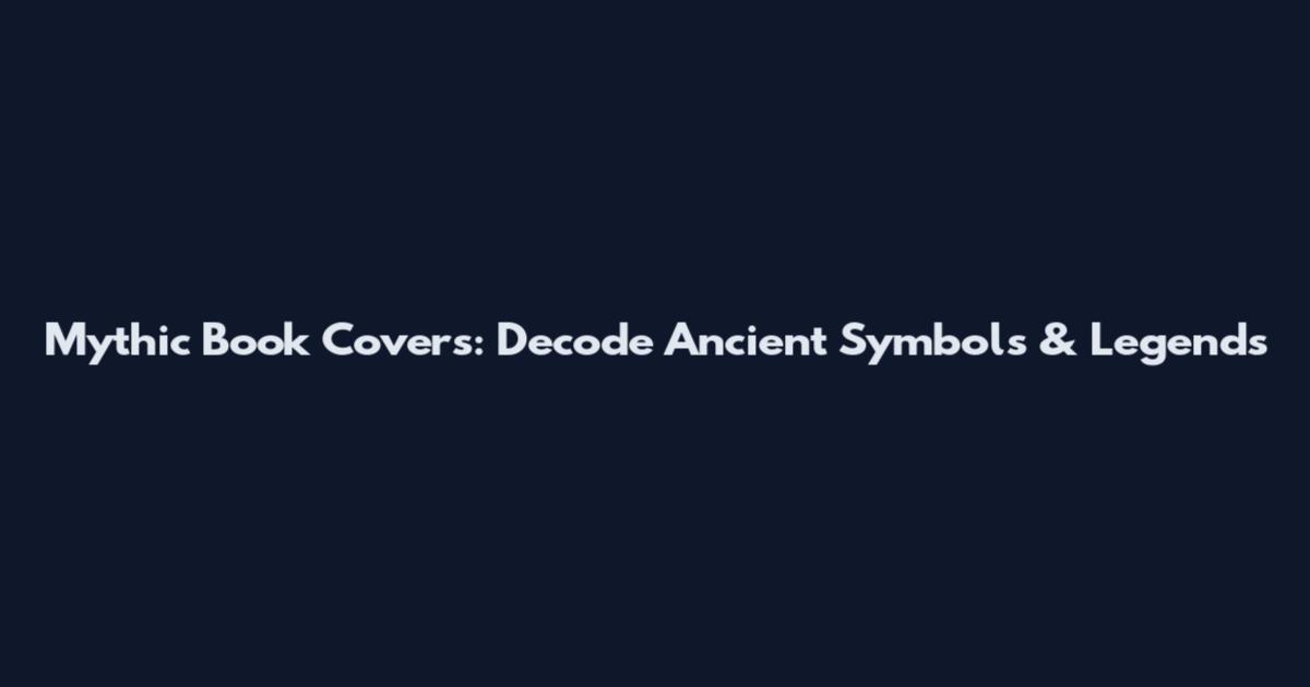 Mythic Book Covers: Decode Ancient Symbols & Legends