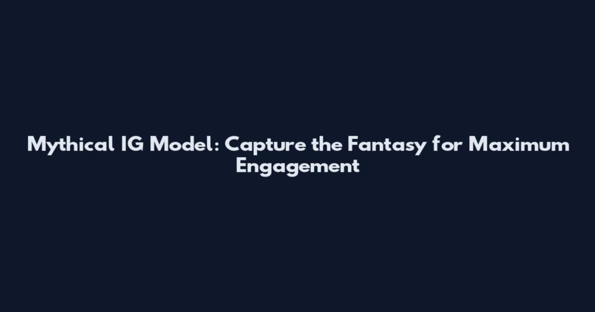 Mythical IG Model: Capture the Fantasy for Maximum Engagement