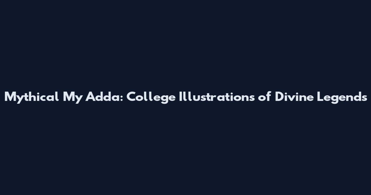 Mythical My Adda: College Illustrations of Divine Legends