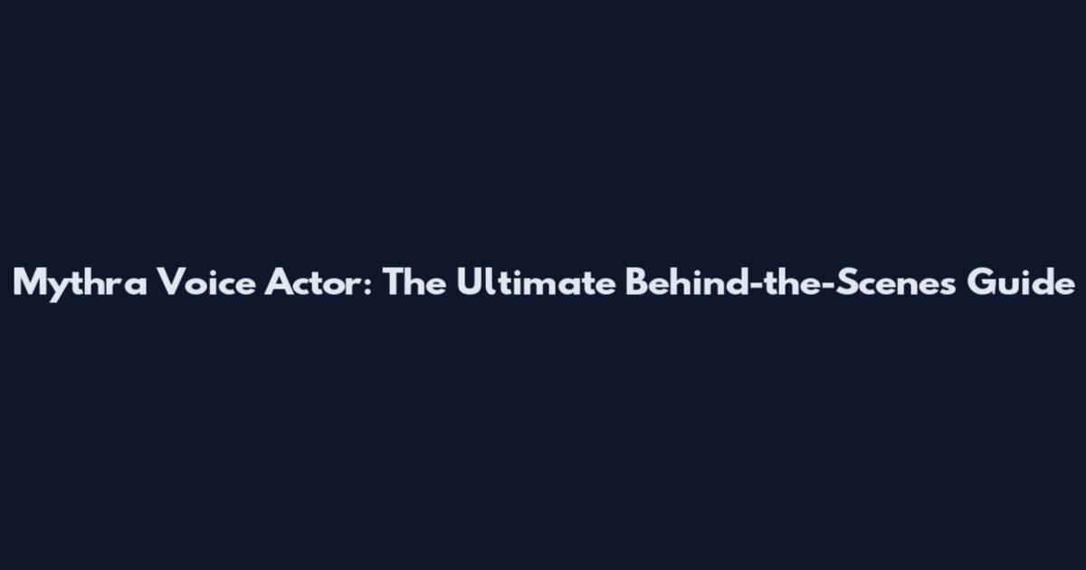 Mythra Voice Actor: The Ultimate Behind-the-Scenes Guide