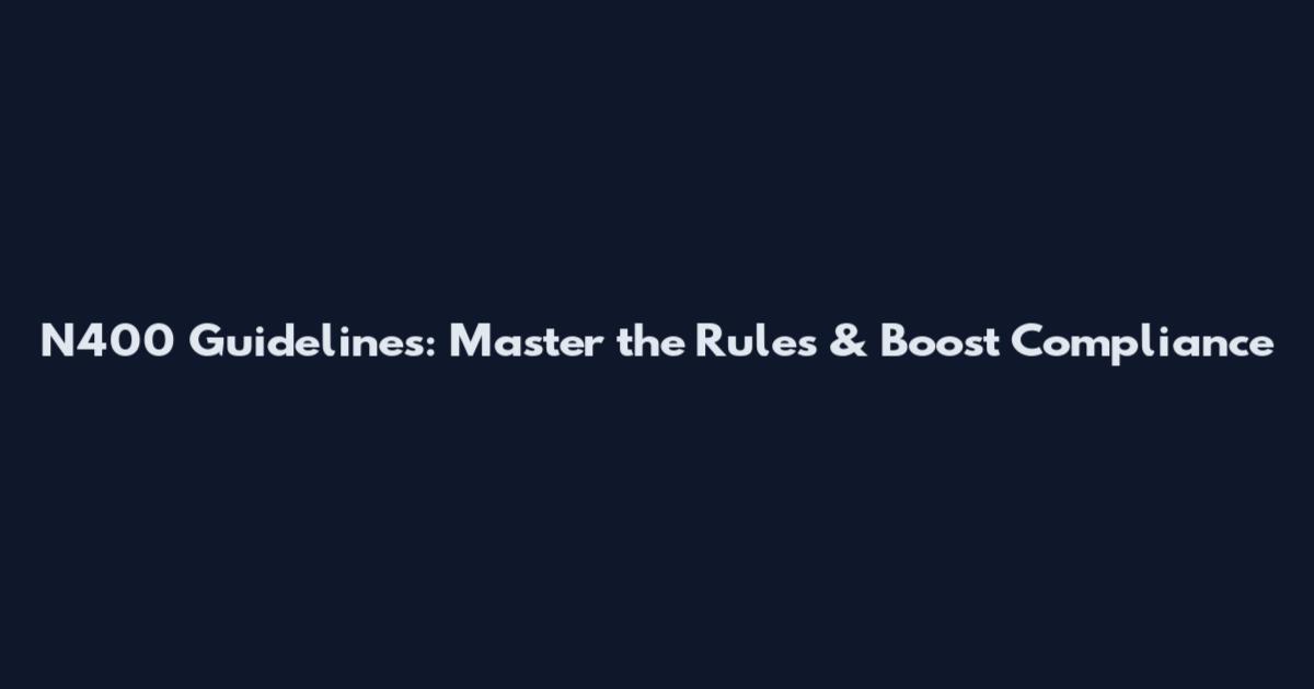 N400 Guidelines: Master the Rules & Boost Compliance