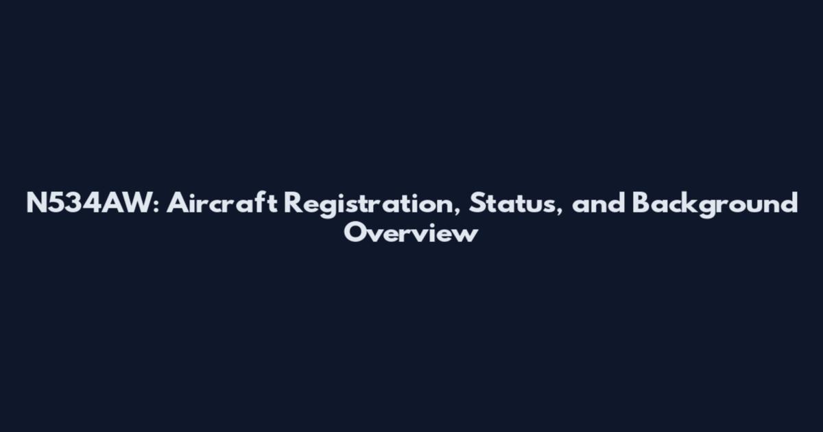 N534AW: Aircraft Registration, Status, and Background Overview