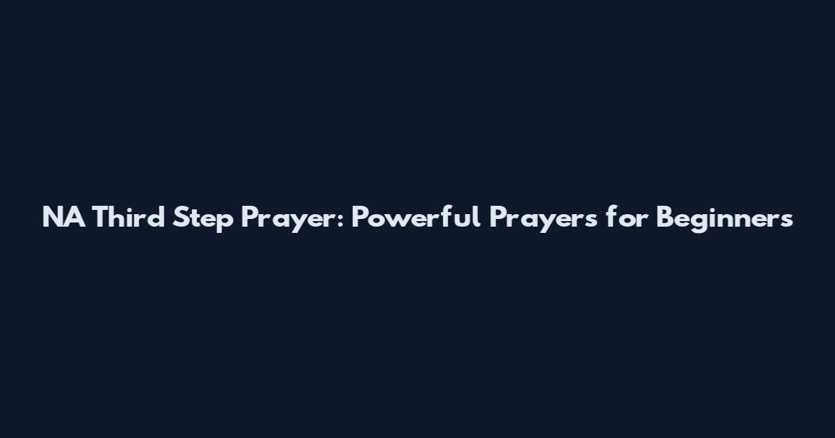NA Third Step Prayer: Powerful Prayers for Beginners