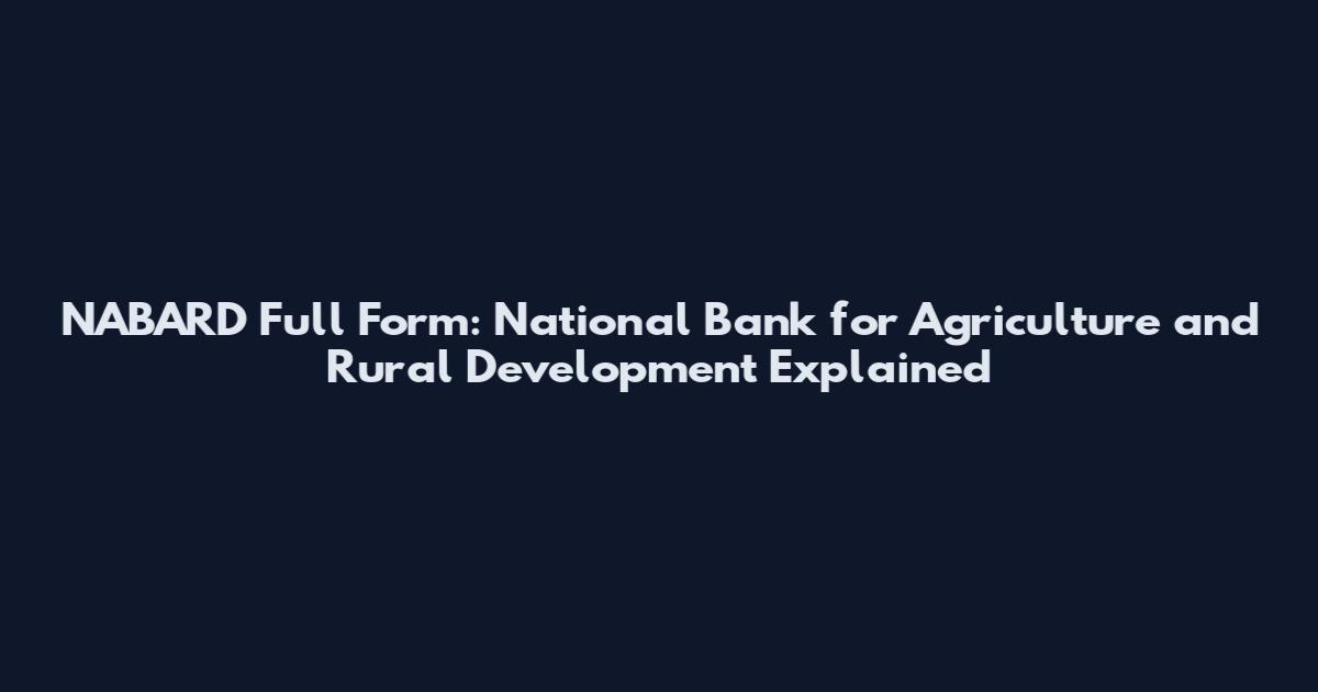 NABARD Full Form: National Bank for Agriculture and Rural Development Explained