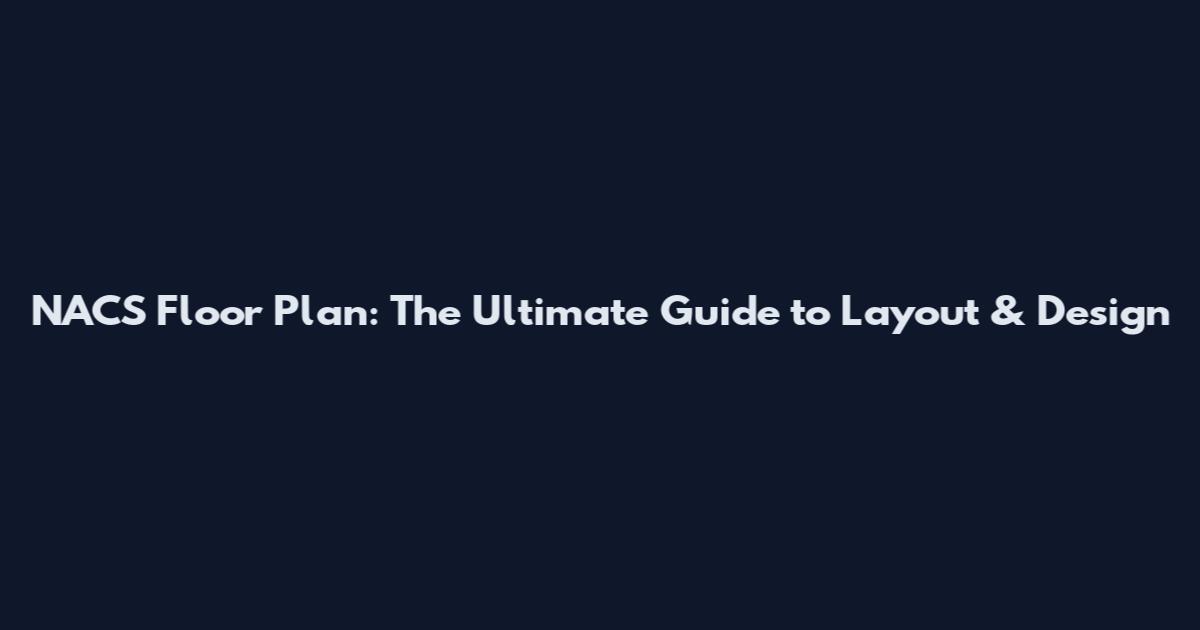 NACS Floor Plan: The Ultimate Guide to Layout & Design