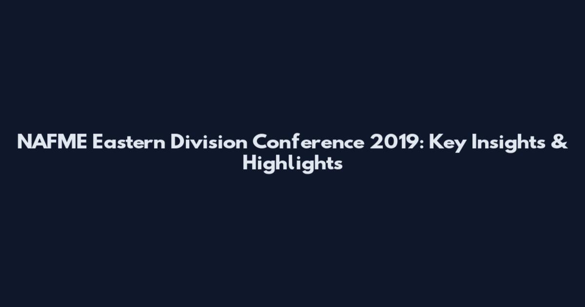 NAFME Eastern Division Conference 2019: Key Insights & Highlights